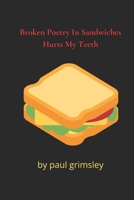 Broken Poetry In Sandwiches Hurts My Teeth: choke it down 1953527345 Book Cover