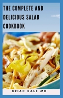 The Compete and Delicious Salad Cookbook: Creative Nutritious Recipes For Satisfying Salad Meals B09FCCLQ4J Book Cover