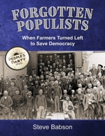 Forgotten Populists: When Farmers Turned Left to Save Democracy 1958363790 Book Cover