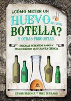 ¿Cómo Meter un Huevo en una Botella? y Otras Preguntas: Enigmas Extraños, Raros y Maravillosos que Usan la Ciencia 8466236120 Book Cover