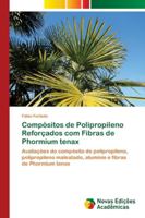 Compósitos de Polipropileno Reforçados com Fibras de Phormium tenax: Avaliações do compósito de polipropileno, polipropileno maleatado, alumínio e fibras de Phormium tenax 6202803843 Book Cover