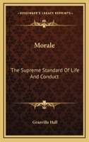 Morale, the Supreme Standard of Life and Conduct 1018906134 Book Cover