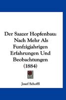 Der Saazer Hopfenbau: Nach Mehr Als Funfzigjahrigen Erfahrungen Und Beobachtungen (1884) 1160443084 Book Cover