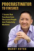 Procrastinator To Finisher: 7 Secrets That Transform Even the Laziest People into Productivity Machines 1099631726 Book Cover