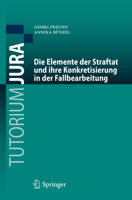 Die Elemente der Straftat und ihre Konkretisierung in der Fallbearbeitung (Tutorium Jura) 3662654989 Book Cover