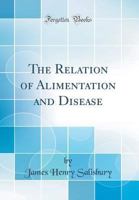 The Relation Of Alimentation And Disease 101543178X Book Cover