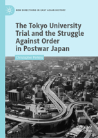 The Tokyo University Trial and the Struggle Against Order in Postwar Japan 9819970423 Book Cover