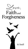 Love, Faith and Forgiveness 1662882378 Book Cover