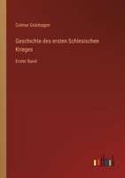 Geschichte des ersten Schlesischen Krieges: Erster Band 3368667076 Book Cover