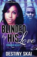 Blinded by His Love: Foolish Heart 1949138356 Book Cover