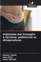 Induzione del travaglio a termine: palloncino vs dinoprostone (Italian Edition) 6630400070 Book Cover