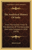 The Analytical History of India: from the Earliest Times to the Abolition of the Honorable East India Company in 1858 1145982662 Book Cover
