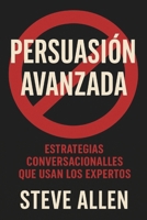 Persuasión Avanzada: Estrategias Conversacionales que Usan los Expertos B0FT2QN4C8 Book Cover