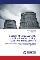Quality of Employment, Implications for Policy: Evidence from Zambia: Quality and Type of formal Employment in Mining and Manufacturing Sectors 3659418935 Book Cover