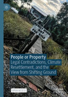 People or Property: Legal Contradictions, Climate Resettlement, and the View from Shifting Ground 3031368711 Book Cover