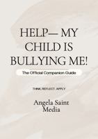 Help—My Child Is Bullying Me! The Official Companion Guide B0HDNPCX41 Book Cover