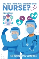 So, You Think You Want to Be a Nurse? B0BGNCD1DR Book Cover