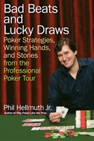 Bad Beats and Lucky Draws: Poker Strategies, Winning Hands, and Stories from the Professional Poker Tour 0060740833 Book Cover
