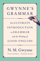 Gwynne's Grammar: The Ultimate Introduction to Grammar and the Writing of Good English 1984897969 Book Cover