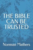 THE BIBLE CAN BE TRUSTED B0CQH8MM8S Book Cover