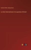 Le droit international et la question d'Orient (French Edition) 3385041171 Book Cover