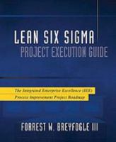 Lean Six Sigma Project Execution Guide: The Integrated Enterprise Excellence (Iee) Process Improvement Project Roadmap 061534948X Book Cover