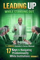 Leading Up While Standing Out - Volume 1: The ENRICH Outsider's Career Manual: 17 Keys for Navigating Predominantly White Institutions B0GM7C2NCY Book Cover