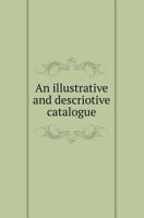 An Illustrative and Descriotive Catalogue 5518419171 Book Cover