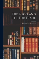 The Bison and the Fur Trade 1014906555 Book Cover