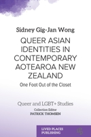 Queer Asian Identities in Contemporary Aotearoa New Zealand: One Foot Out of the Closet 1915271487 Book Cover