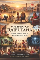WHISPERS OF RAJPUTANA: Eleven Timeless Tales of Valour, Wit, and Virtue B0HKJM23B9 Book Cover