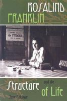 Rosalind Franklin And the Structure of Life (Profiles in Science) 159935022X Book Cover