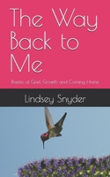 The Way Back to Me: Poems of Grief, Growth and Coming Home B0FB95FZXW Book Cover