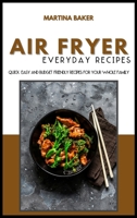 Air Fryer Everyday Recipes: 50+ Quick, Easy And Budget-Friendly Recipes For Your Whole Family 1801593035 Book Cover