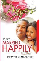 Prayers to Get Married Happily 1463780079 Book Cover