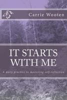 It Starts with Me : A Daily Practice to Mastering Self-Reflection 197657353X Book Cover