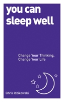You Can Sleep Well: Change Your Thinking, Change Your Life (Large Print 16pt) 1780287941 Book Cover