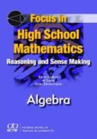 Focus in High School Mathematics: Reasoning and Sense Making in Algebra 0873536401 Book Cover