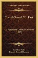 Cheref-Nameh V2, Part 1: Ou Fastes De La Nation Kourde (1875) 1160827176 Book Cover