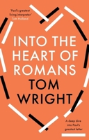 Into the Heart of Romans: A Deep Dive into Paul's Greatest Letter 0310157749 Book Cover