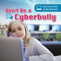 Don't Be a Cyberbully 1538325039 Book Cover