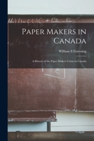Paper Makers in Canada: a History of the Paper Makers Union in Canada 1013855809 Book Cover