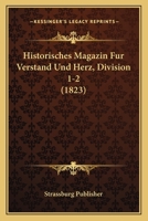 Historisches Magazin Fur Verstand Und Herz, Division 1-2 (1823) 1167658671 Book Cover