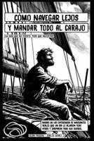 CÓMO NAVEGAR LEJOS Y MANDAR TODO AL CARAJO: ¡La guía que no pediste, pero que necesitas! (Spanish Edition) B0DYYYY2JM Book Cover