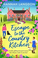 Escape to the Country Kitchen: A totally uplifting feel-good romance that will put a smile on your face! (The Feywood Sisters) 1805083597 Book Cover