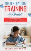 Konzentrationstraining f�r Kinder: Konzentriert lernen, Aufmerksamkeit nachhaltig steigern und Kinder richtig f�rdern - inkl. genialer Lernmethoden und Lerntechniken 3985120455 Book Cover