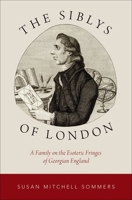 The Siblys of London: A Family on the Esoteric Fringes of Georgian England (Oxford Studies in Western Esotericism) 0190687320 Book Cover