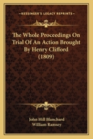 The Whole Proceedings On Trial Of An Action Brought By Henry Clifford 1104923572 Book Cover