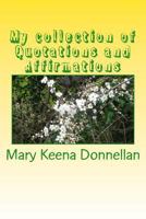 My collection of Quotations and Affirmations 1505525594 Book Cover