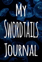 My Swordtails Journal: The perfect gift for the fish keeper in your life - 119 page lined journal! 169963310X Book Cover